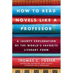 How to Read Novels Like a Professor: A Jaunty Exploration of the World's Favorit